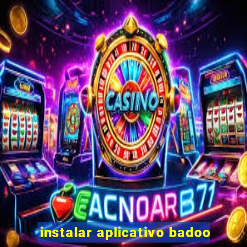 instalar aplicativo badoo